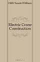 Electric Crane Construction, Hill Claude William 
