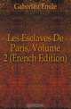 Les Esclaves De Paris, Volume 2 (French Edition), Gaboriau Emile 