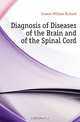Diagnosis of Diseases of the Brain and of the Spinal Cord, Gowers William Richard 