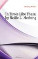 In Times Like These, by Nellie L. Mcclung, Nellie L. McClung 