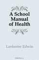A School Manual of Health, E. Lankester 