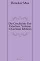 Die Geschichte Der Griechen, Volume 1 (German Edition), Duncker Max 