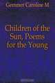 Children of the Sun, Poems for the Young, Gemmer Caroline M 