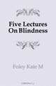 Five Lectures On Blindness, Foley Kate M. 