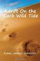Adrift On the Black Wild Tide, Kane James Johnson 