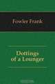 Dottings of a Lounger, Fowler Frank 