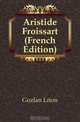 Aristide Froissart (French Edition), Gozlan Leon 