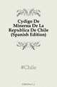 Codigo De Mineria De La Republica De Chile (Spanish Edition), Chile 