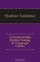 A Guide for the Electric Testing of Telegraph Cables, Hoski?r Valdemar 