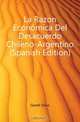 La Razon Economica Del Desacuerdo Chileno-Argentino (Spanish Edition), Gesell Silvio 