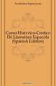 Curso Historico-Critico De Literatura Espanola (Spanish Edition), Fernandez-Espino Jose 