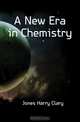 A New Era in Chemistry, Jones Harry Clary 