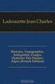 Histoire, Topographie, Antiquites, Usages, Dialectes Des Hautes-Alpes (French Edition), Ladoucette Jean Charles 