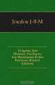 Avignon, Son Histoire, Ses Papes, Ses Monumens Et Ses Environs (French Edition), Joudou J. B. M. 