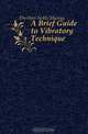 A Brief Guide to Vibratory Technique, Eberhart Noble Murray 