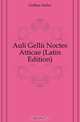 Auli Gellii Noctes Atticae (Latin Edition), Gellius Aulus 