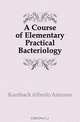 A Course of Elementary Practical Bacteriology, Kanthack Alfredo Antunes 