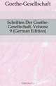 Schriften Der Goethe-Gesellschaft, Volume 9 (German Edition), Goethe-Gesellschaft 