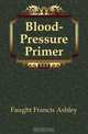 Blood-Pressure Primer, Faught Francis Ashley 