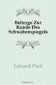 Beitrage Zur Kunde Des Schwabenspiegels, Laband Paul 