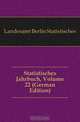 Statistisches Jahrbuch, Volume 22 (German Edition), Landesamt Berlin Statistisches 