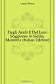 Degli Arabi E Del Loro Soggiorno in Sicilia, Memoria (Italian Edition), Lanza Pietro 