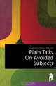Plain Talks On Avoided Subjects, Guernsey Henry Newell 