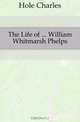 The Life of William Whitmarsh Phelps, Hole Charles 