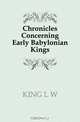 Chronicles Concerning Early Babylonian Kings, L.W. King 