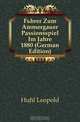 Fuhrer Zum Ammergauer Passionsspiel Im Jahre 1880 (German Edition), Hohl Leopold 