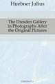 The Dresden Gallery in Photographs After the Original Pictures, Huebner Julius 