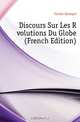 Discours Sur Les Revolutions Du Globe (French Edition), Cuvier Georges 