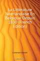 La Litterature Neerlandaise En Belgique Depuis 1830 (French Edition), Coremans Edward 