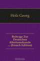 Beitrage Zur Deutschen Altertumskunde (French Edition), Georg Holz 