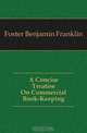 A Concise Treatise On Commercial Book-Keeping, Foster Benjamin Franklin 