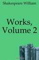Works, Volume 2, Shakespeare William 