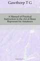 A Manual of Practical Instruction in the Art of Brass Repousse for Amateurs, Gawthorp T G 