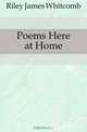 Poems Here at Home, Riley James Whitcomb 