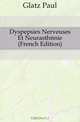 Dyspepsies Nerveuses Et Neurasthenie (French Edition), Glatz Paul 