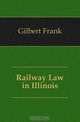 Railway Law in Illinois, Gilbert Frank 