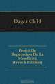 Projet De Repression De La Mendicite (French Edition), Dagar Ch H 