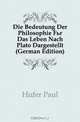 Die Bedeutung Der Philosophie Fur Das Leben Nach Plato Dargestellt (German Edition), Hofer Paul 