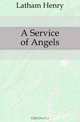 A Service of Angels, Latham Henry 