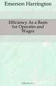 Efficiency As a Basis for Operatin and Wages, Emerson Harrington 