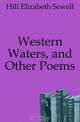 Western Waters, and Other Poems, Hill Elizabeth Sewell 