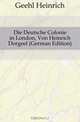 Die Deutsche Colonie in London, Von Heinrich Dorgeel (German Edition), Geehl Heinrich 