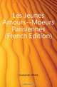 Les Jeunes Amours--Moeurs Parisiennes (French Edition), Guezenec Alfred 