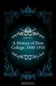 A History of Eton College, 1440-1910, Lyte H C 
