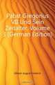 Pabst Gregorius VII Und Sein Zeitalter, Volume 3 (German Edition), Gfrorer August Friedrich 