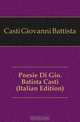 Poesie Di Gio. Batista Casti (Italian Edition), Casti Giovanni Battista 